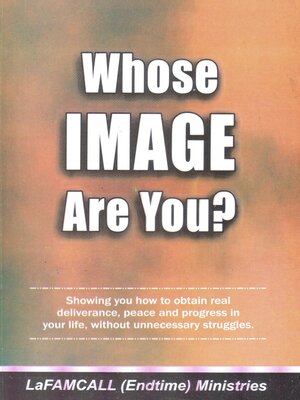 cover image of WHOSE IMAGE ARE YOU? --Showing you how to obtain real deliverance, peace and progress in your life, without unnecessary struggles